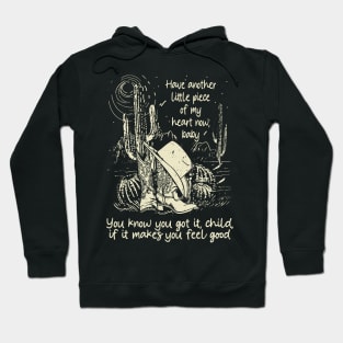 Have Another Little Piece Of My Heart Now, Baby You Know You Got It, Child, If It Makes You Feel Good Cowgirl Boot Hat Hoodie